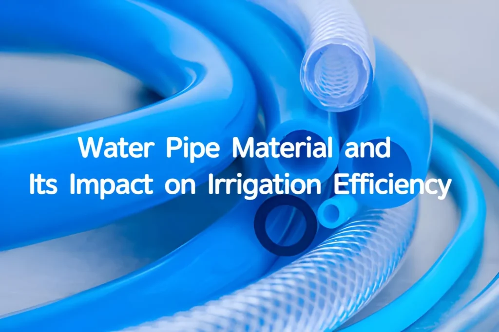 Water Pipe Material and Its Impact on Irrigation Efficiency